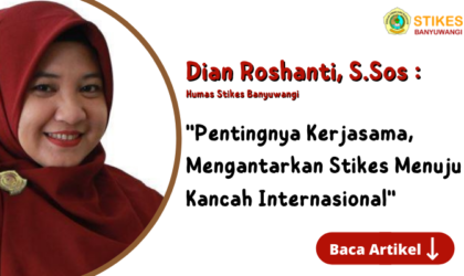 Dian Roshanti, S.Sos : “Pentingnya Kerjasama, Mengantar Stikes Banyuwangi Menuju Kancah Internasional”