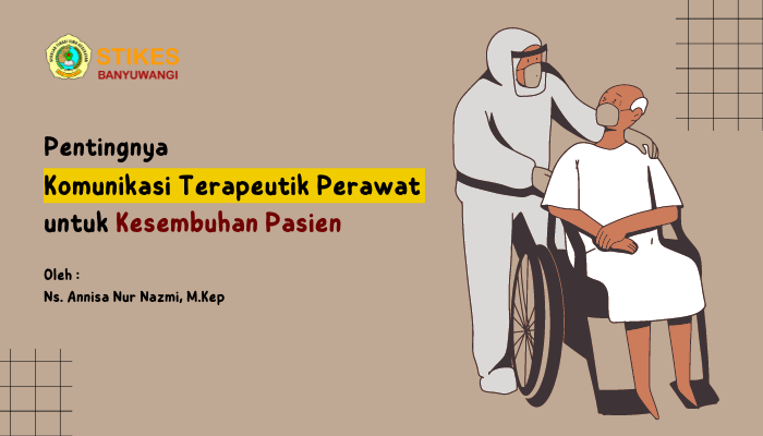 Pentingnya Komunikasi Terapeutik Perawat Untuk Kesembuhan Pasien
