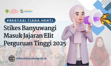 Prestasi Tiada Henti: Stikes Banyuwangi Masuk Jajaran Elit Perguruan Tinggi 2025